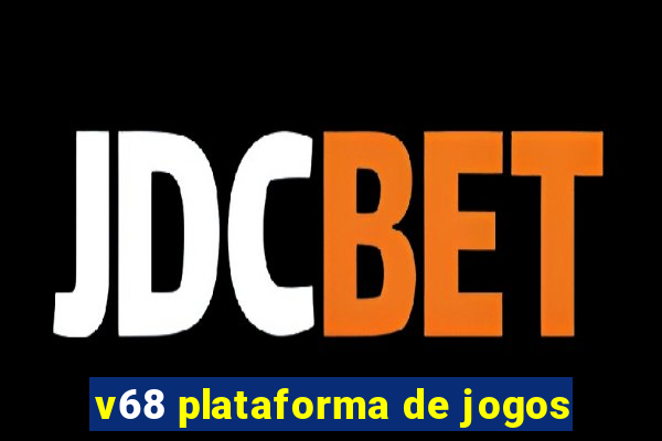 v68 plataforma de jogos